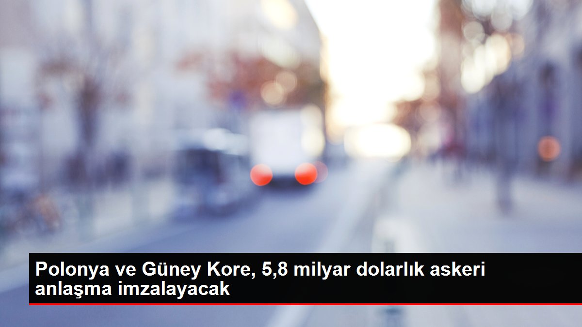 Denizli gündem haberleri | Polonya ve Güney Kore, 5,8 milyar dolarlık askeri anlaşma imzalayacak