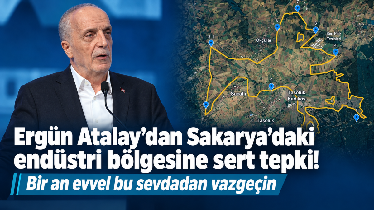 Ergün Atalay’dan Sakarya’daki endüstri bölgesine sert tepki!