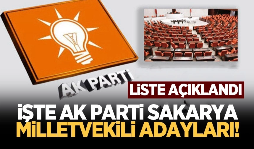 AK Parti Sakarya milletvekili adayları belli oldu!