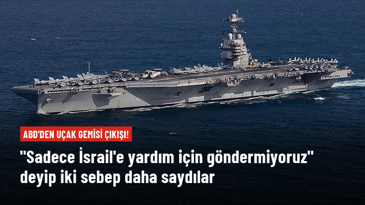ABD'den uçak gemisi çıkışı: Sadece İsrail'e yardım için değil, İran ve Hizbullah'ı caydırmak için de gönderiyoruz