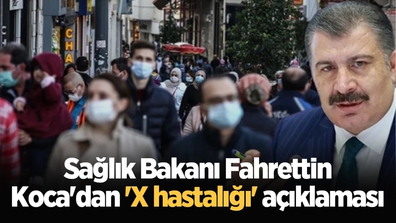 Sağlık Bakanı Fahrettin Koca'dan 'X Hastalığı' Açıklaması: Vatandaşlara Rahat Olun Çağrısı