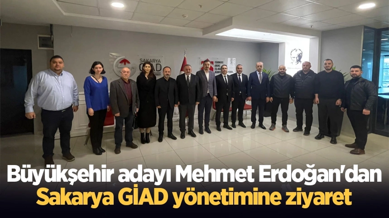 Büyükşehir adayı Mehmet Erdoğan'dan Sakarya GİAD yönetimine ziyaret