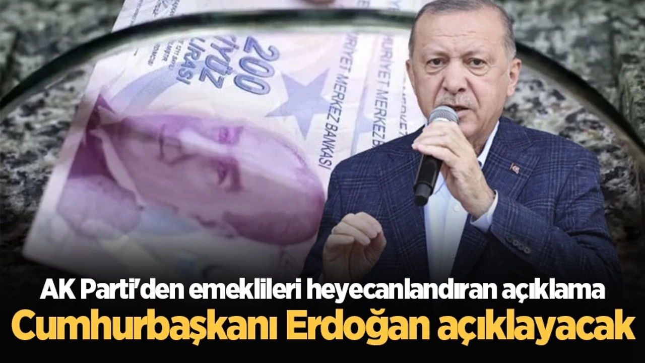 AK Parti'den emeklileri heyecanlandıran açıklama: Cumhurbaşkanı Erdoğan açıklayacak