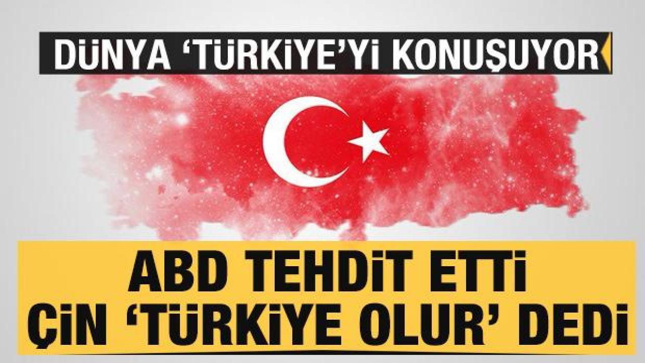 ABD'nin tehdidi sonrası Çin'den bomba Türkiye analizi: Türkiye merkez olabilir