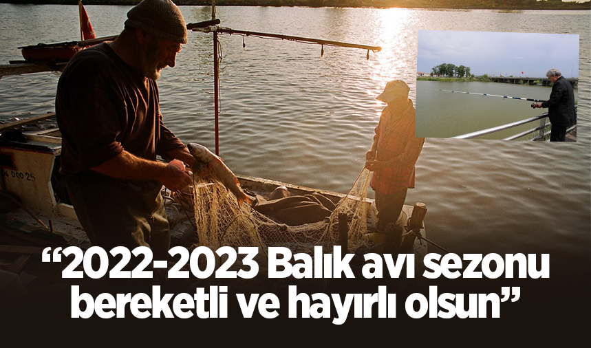 Başkan Yüce: 2022-2023 Balık avı sezonu bereketli ve hayırlı olsun
