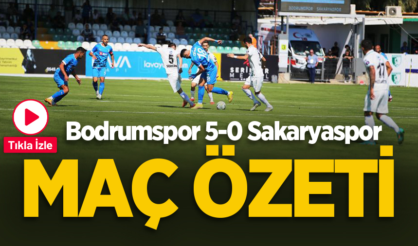 Bodrumspor 5-0 Sakaryaspor MAÇ ÖZETİ