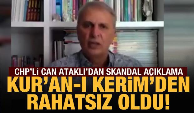 CHP'li Can Ataklı'dan yine skandal açıklama: Kur'an-ı Kerim'den rahatsız oldu
