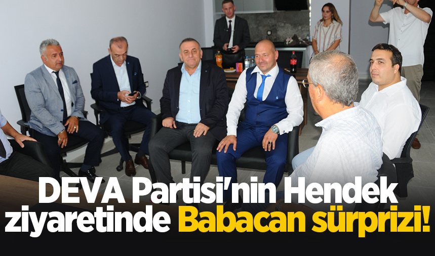 DEVA Partisi'nin Hendek ziyaretinde Babacan sürprizi!