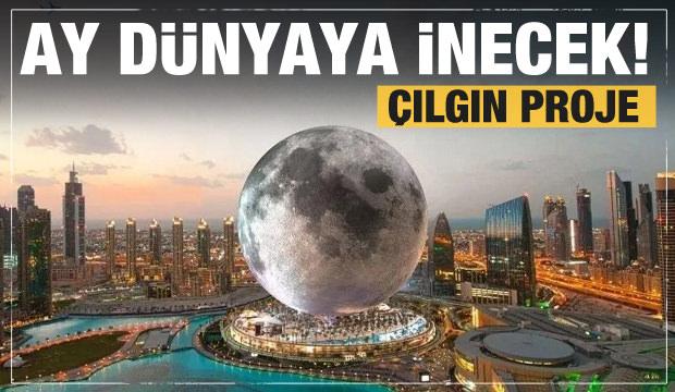 Dubai'ye çılgın proje: Ay Dünya'ya inecek!