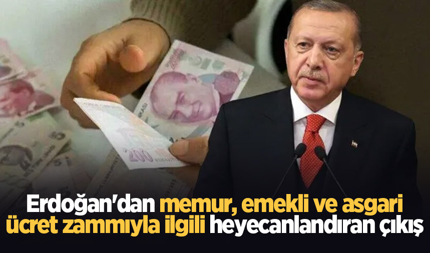 Erdoğan'dan memur, emekli ve asgari ücret zammıyla ilgili heyecanlandıran çıkış