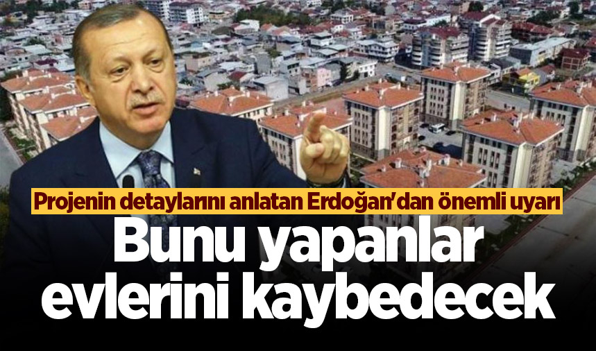 Erdoğan'dan önemli uyarı: Bunu yapanlar sosyal konut projesinden aldıkları evleri kaybedecek