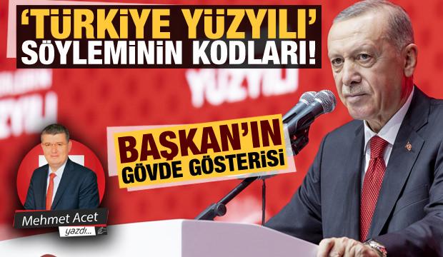 Erdoğan’ın gövde gösterisi ve ‘Türkiye Yüzyılı’ söyleminin kodları