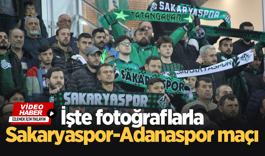 İşte fotoğraflarla Sakaryaspor-Adanaspor maçı