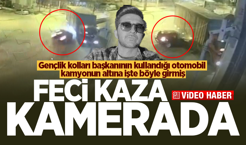 İYİ Partili genç yöneticinin hayatını kaybettiği feci kaza kamerada