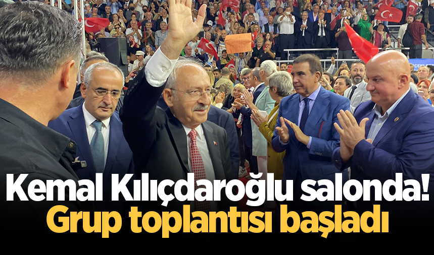 Kemal Kılıçdaroğlu salonda! Grup toplantısı başladı