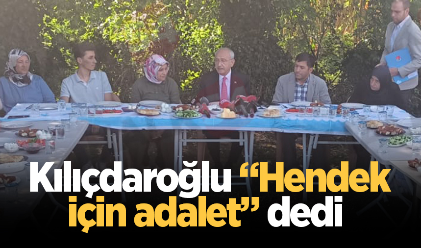 Kılıçdaroğlu “Hendek için adalet” dedi 