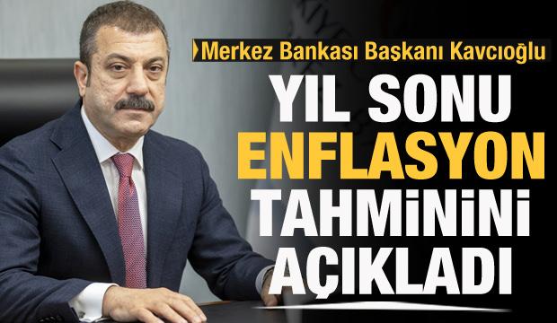 Merkez Bankası Başkanı Kavcıoğlu yıl sonu enflasyon tahminini açıkladı