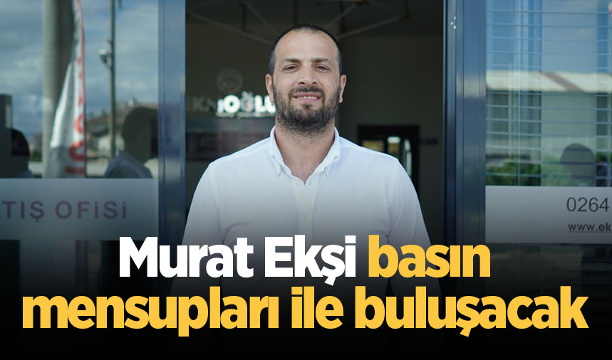 Murat Ekşi basın mensupları ile buluşacak