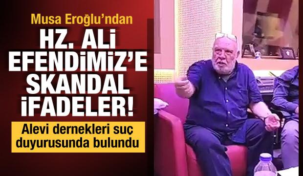 Musa Eroğlu'ndan Hz. Ali Efendimiz'e (r.a) skandal ifadeler!