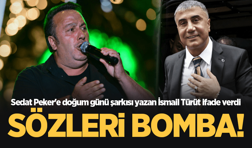 Sedat Peker'e doğum günü şarkısı yazan İsmail Türüt ifade verdi
